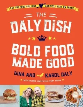 Gina Daly: The Daly Dish - Bold Food Made Good: Eat the food you love and still stay on track - 100 calorie counted recipes [2022] hardback