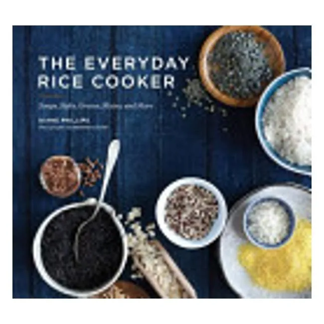 The Everyday Rice Cooker: Soups, Sides, Grains, Mains, And More - Diane Phillips